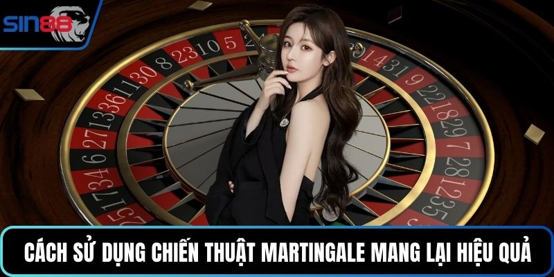 Cách sử dụng chiến thuật Martingale mang lại hiệu quả