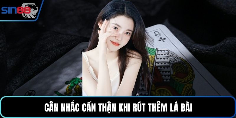 Cân nhắc cẩn thận khi rút thêm lá bài