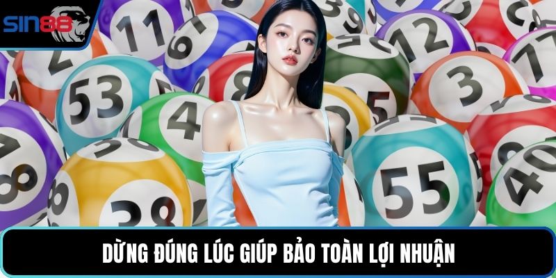 Dừng đúng lúc giúp bảo toàn lợi nhuận
