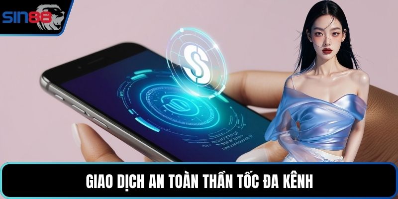 Giao dịch an toàn thần tốc đa kênh