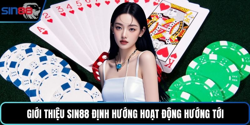 Giới thiệu Sin88 định hướng hoạt động hướng tới