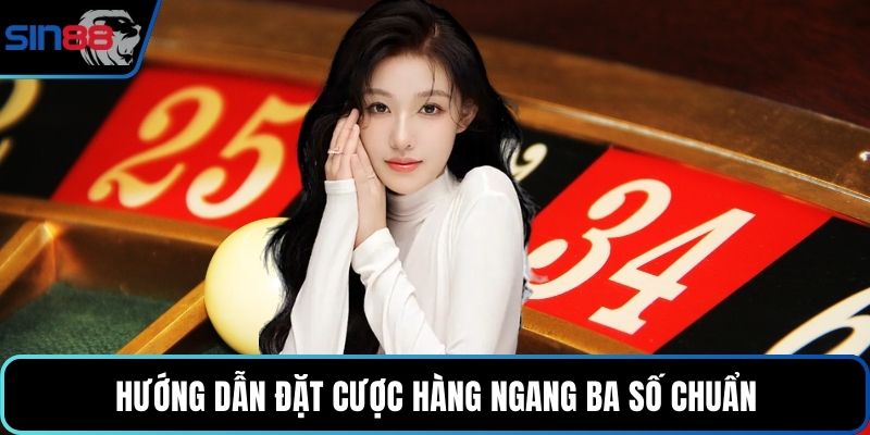 Hướng dẫn đặt cược hàng ngang ba số chuẩn