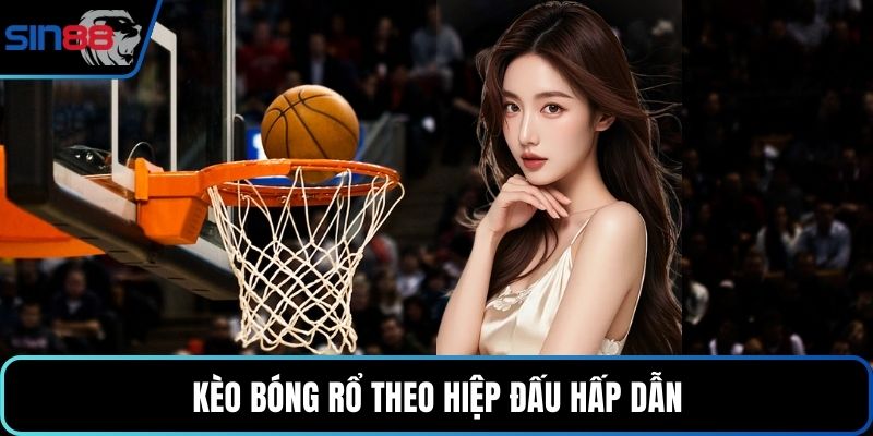Kèo bóng rổ theo hiệp đấu hấp dẫn