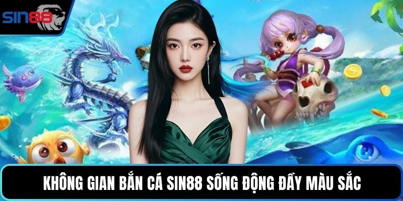 Không gian bắn cá Sin88 sống động đầy màu sắc