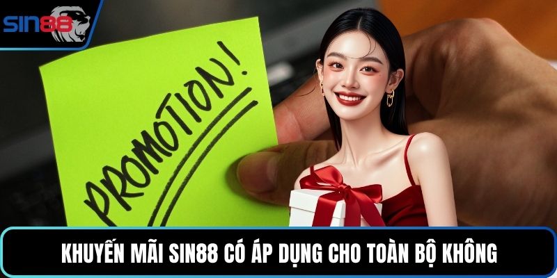 Khuyến mãi Sin88 có áp dụng cho toàn bộ không