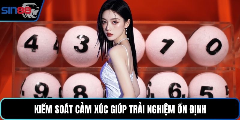 Kiểm soát cảm xúc giúp trải nghiệm ổn định