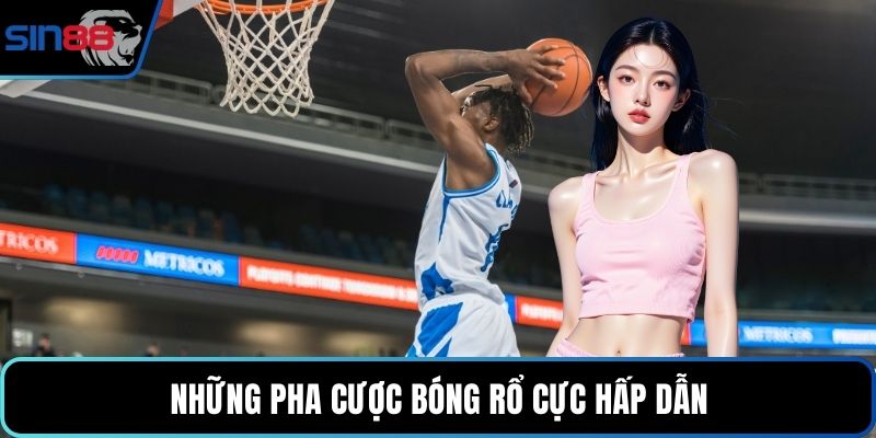 Những pha cược bóng rổ cực hấp dẫn