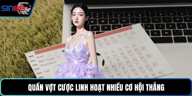 Quần vợt cược linh hoạt nhiều cơ hội thắng