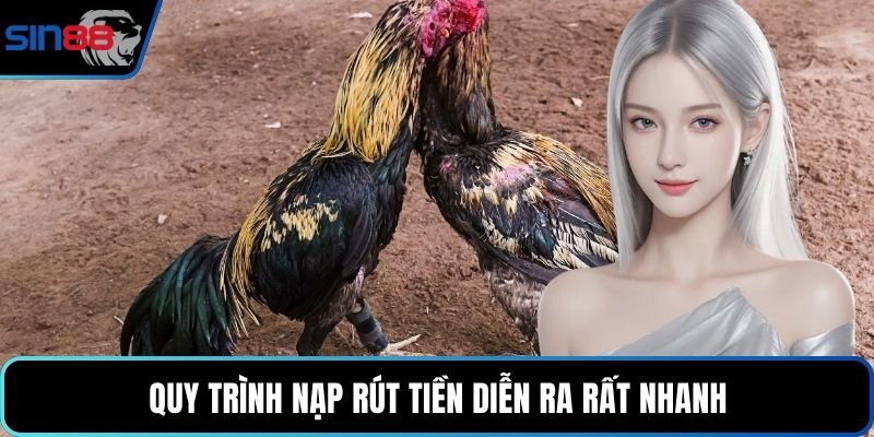 Quy trình nạp rút tiền diễn ra rất nhanh