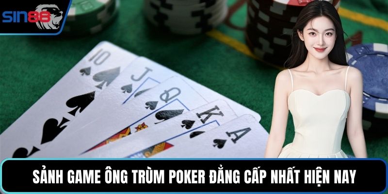 Sảnh game ông trùm poker đẳng cấp nhất hiện nay