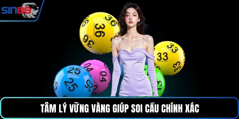 Tâm lý vững vàng giúp soi cầu chính xác