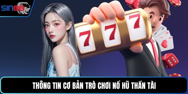 Thông tin cơ bản trò chơi nổ hũ thần tài