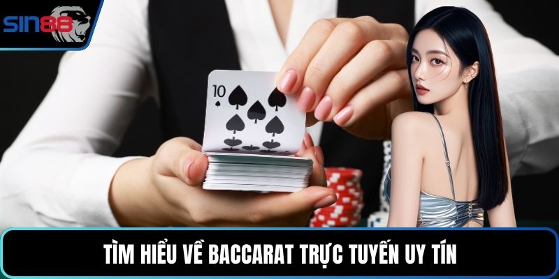 Tìm hiểu về Baccarat trực tuyến uy tín